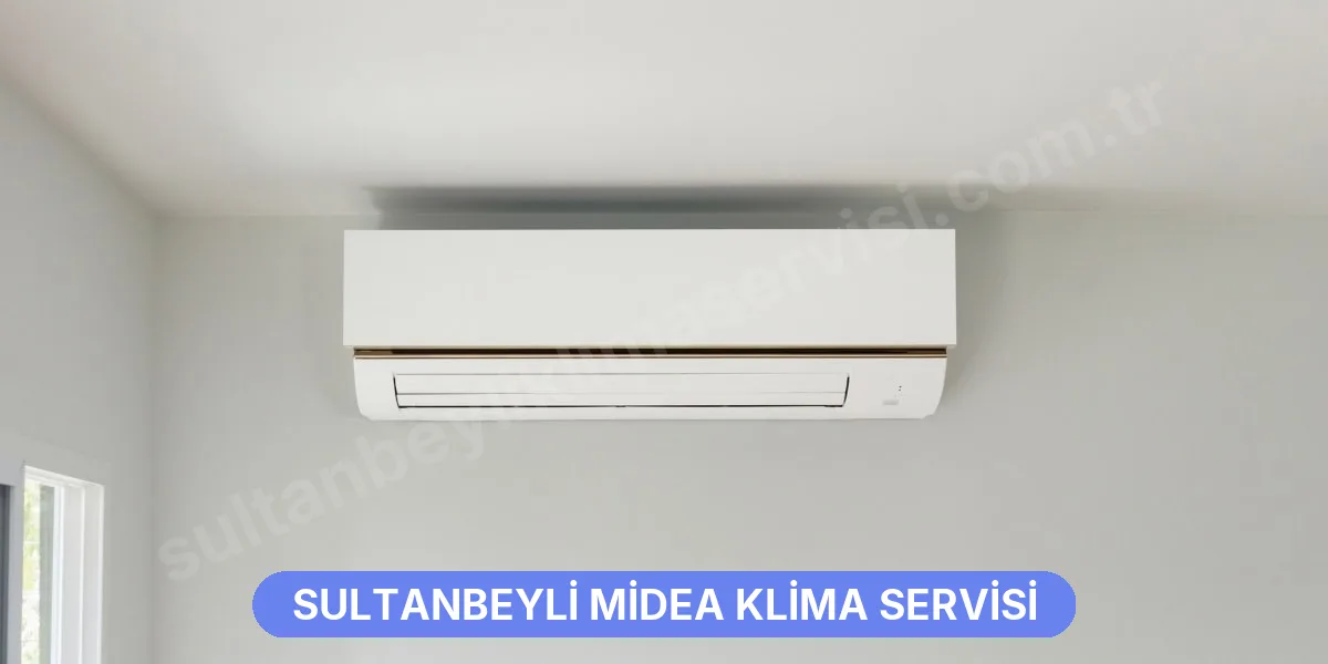 Sultanbeyli Midea Klima Servisi