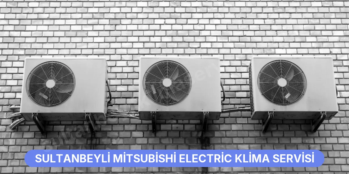 Sultanbeyli Mitsubishi Electric Klima Servisi